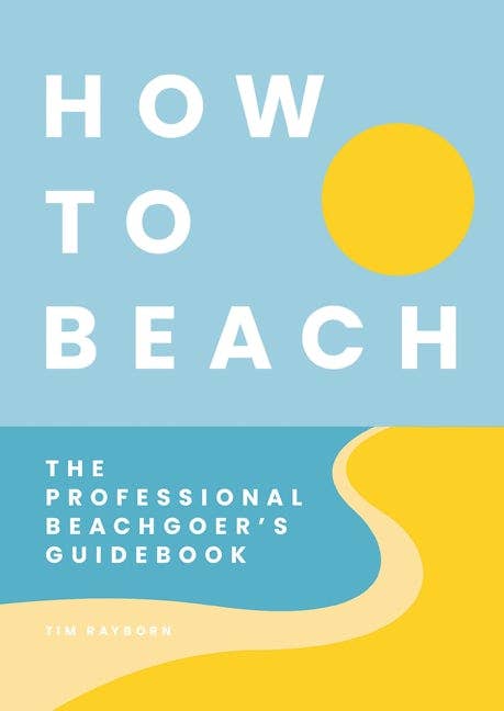 HarperCollins Focus - How to Beach: The Professional Beachgoer's Guidebook